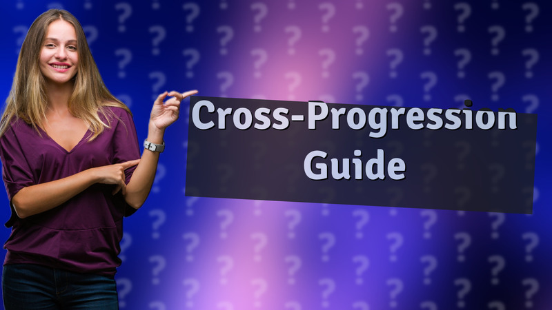 Cross-Progression Guide