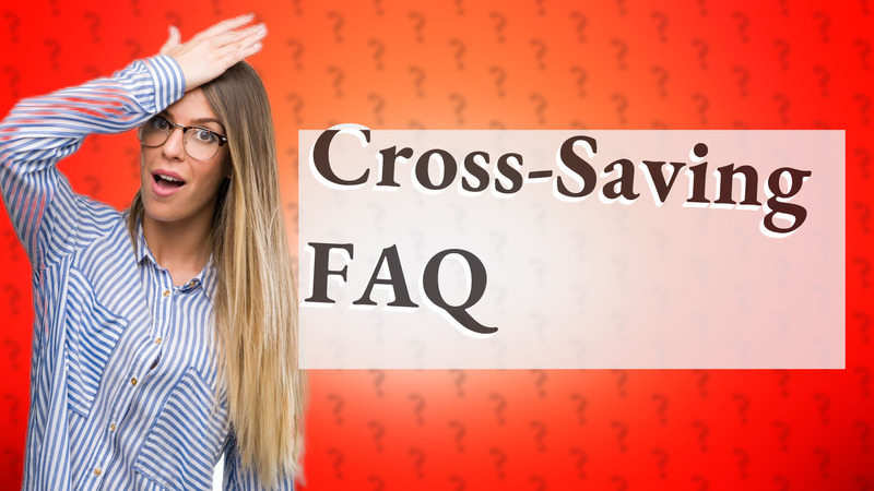 Cross-Saving FAQ