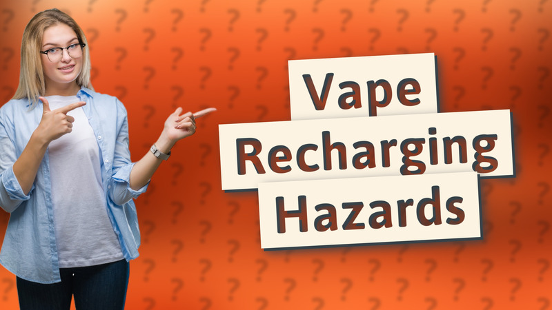 Vape Recharging Hazards