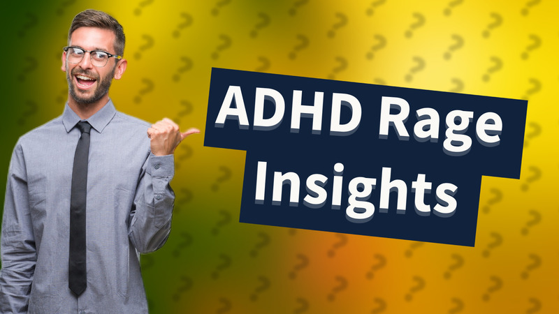 ADHD Rage Insights