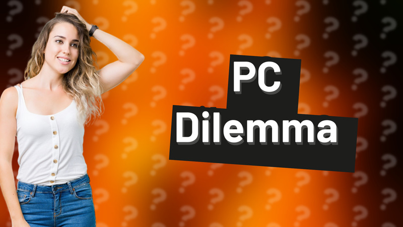 PC Dilemma