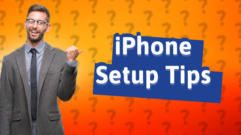 iPhone Setup Tips