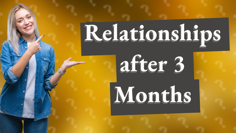 Relationships after 3 Months