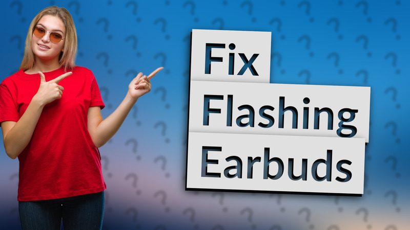 Fix Flashing Earbuds
