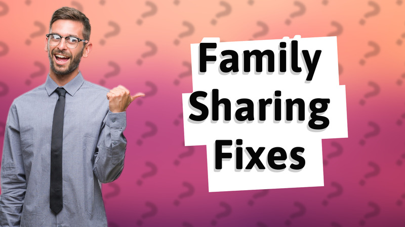 Family Sharing Fixes