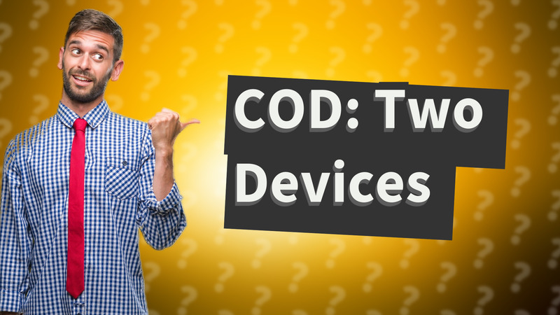 COD: Two Devices