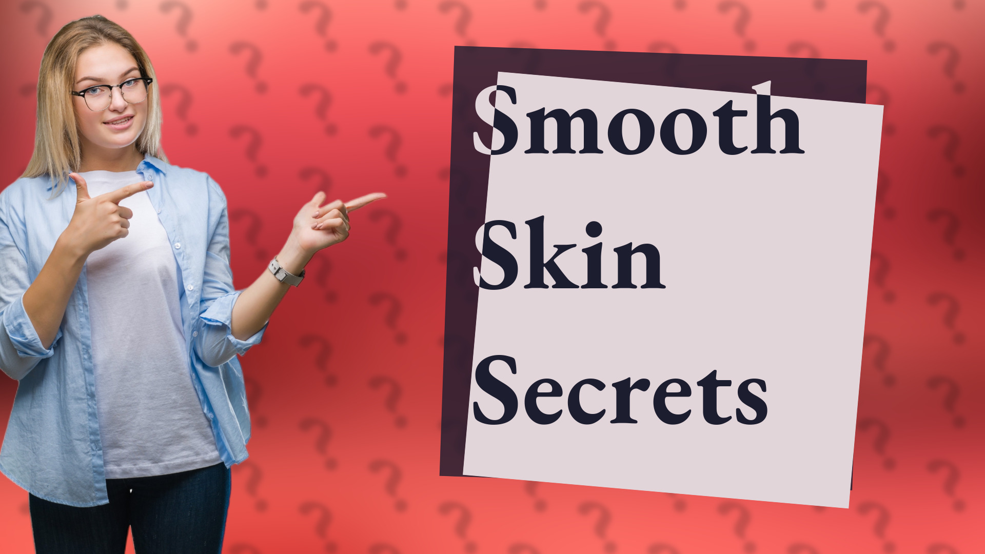 Smooth Skin Secrets