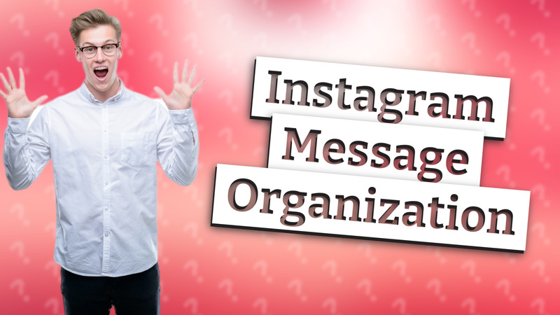 Instagram Message Organization