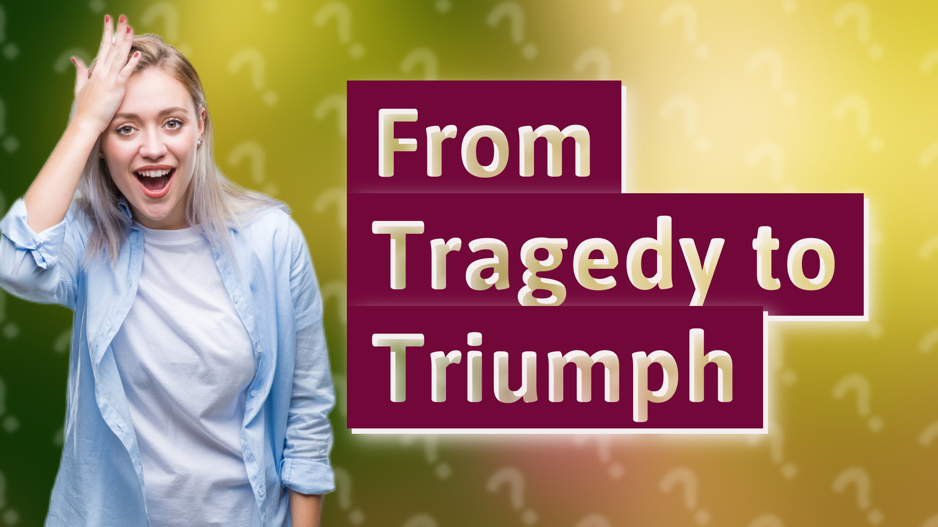From Tragedy to Triumph