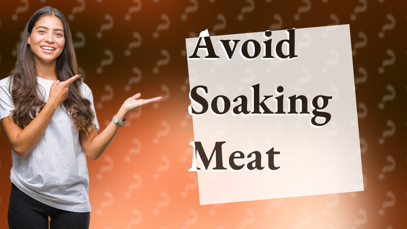 Avoid Soaking Meat