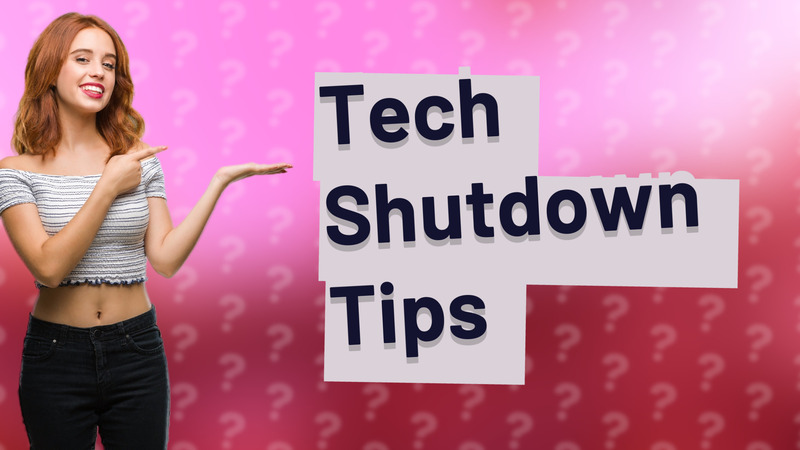 Tech Shutdown Tips
