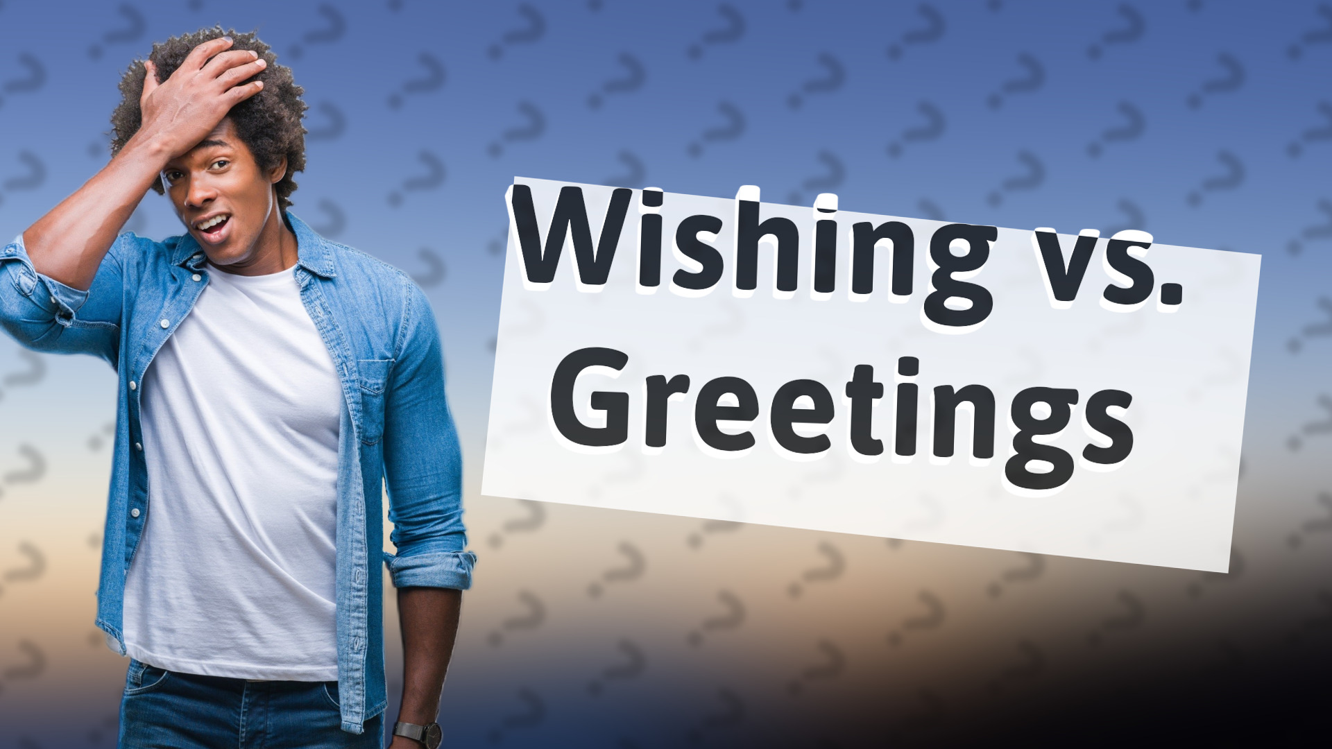 Wishing vs. Greetings
