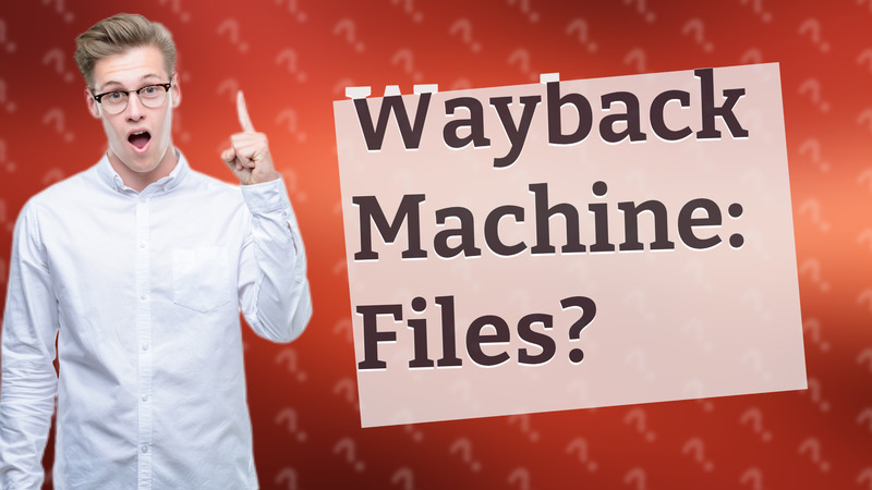 Wayback Machine: Files?