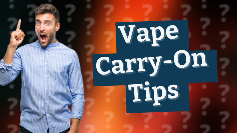 Vape Carry-On Tips