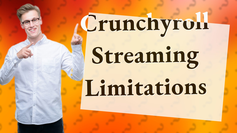 Crunchyroll Streaming Limitations