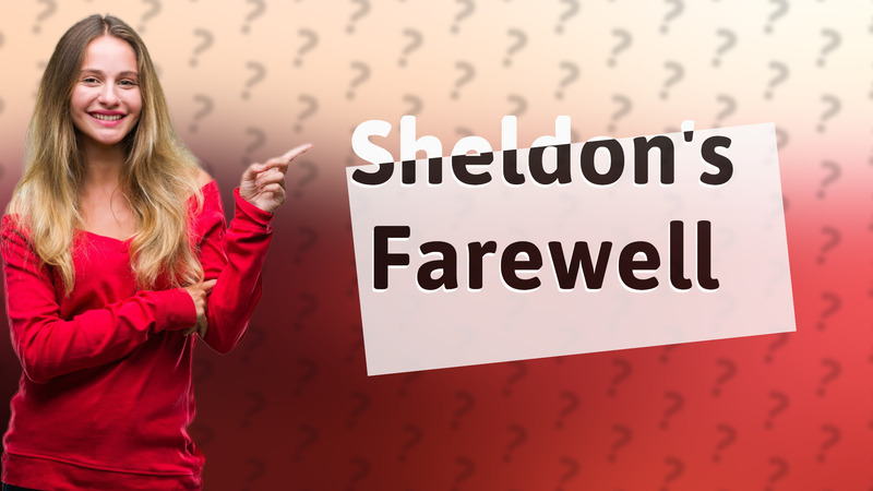 Sheldon's Farewell