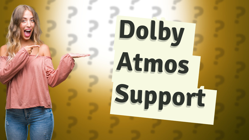 Dolby Atmos Support