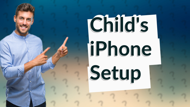 Child's iPhone Setup