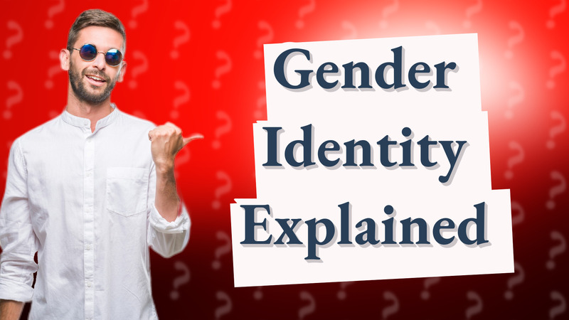 Gender Identity Explained
