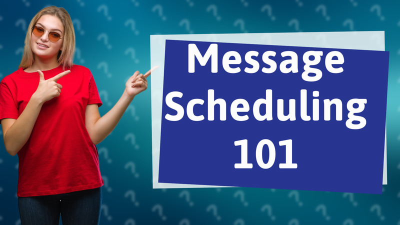 Message Scheduling 101