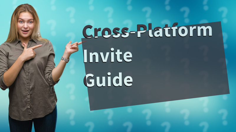 Cross-Platform Invite Guide