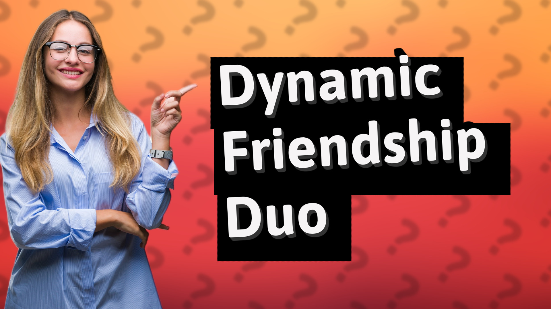 Dynamic Friendship Duo