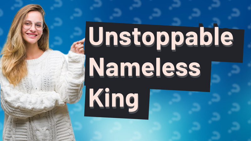 Unstoppable Nameless King