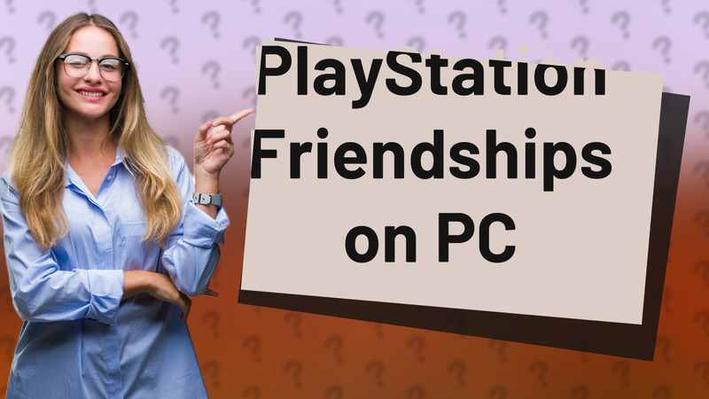 PlayStation Friendships on PC