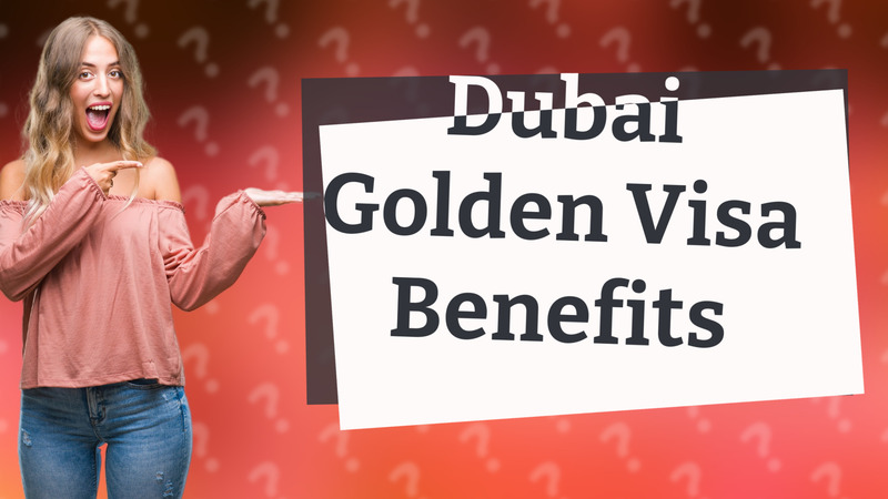 Dubai Golden Visa Benefits