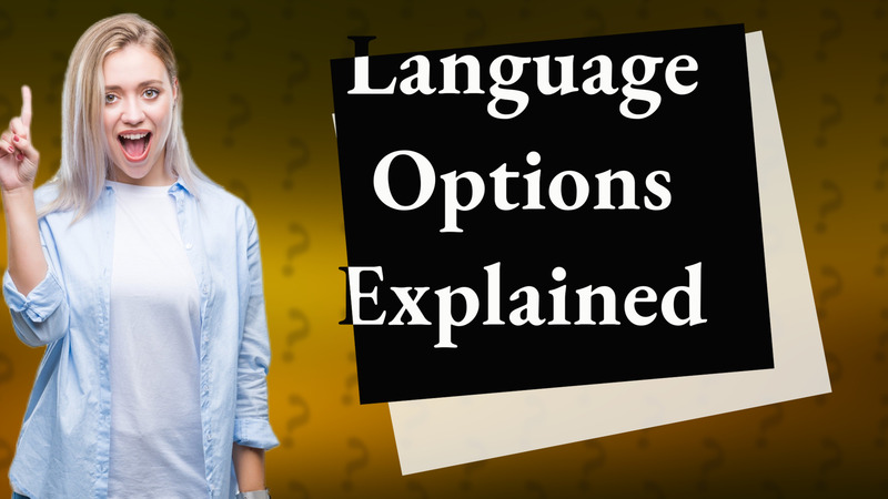 Language Options Explained
