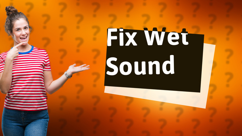 Fix Wet Sound