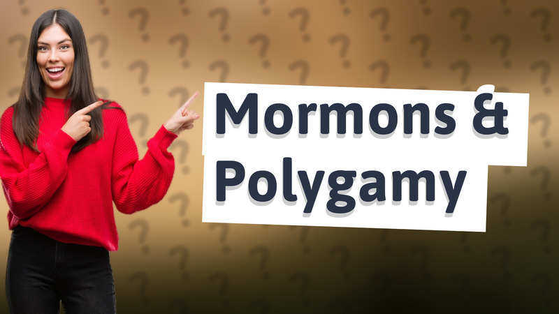 Mormons & Polygamy