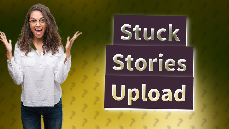 Stuck Stories Upload