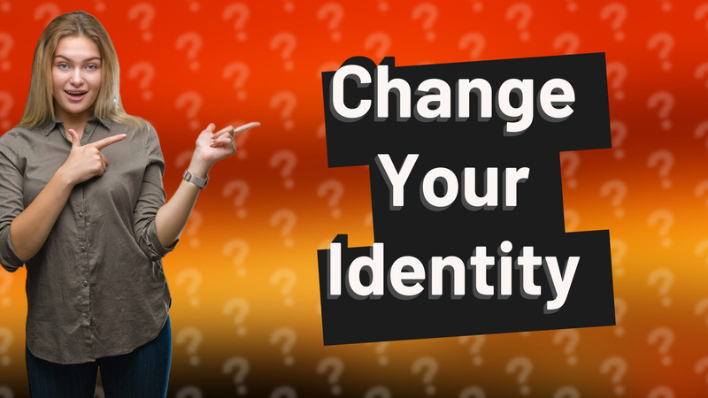Change Your Identity