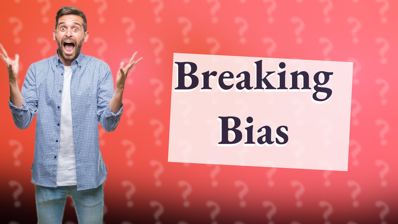 Breaking Bias