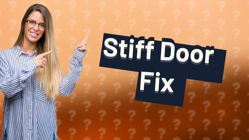 Stiff Door Fix