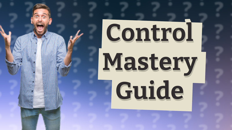 Control Mastery Guide