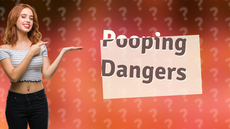 Pooping Dangers