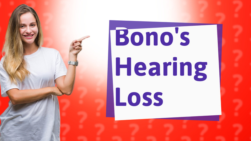 Bono's Hearing Loss
