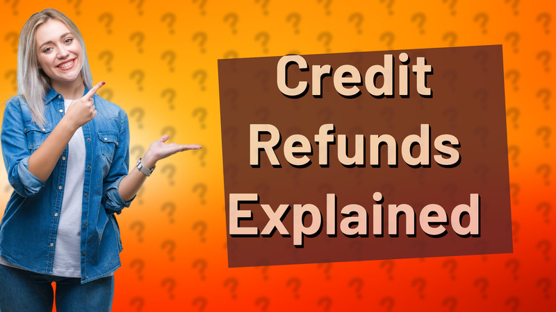 Credit Refunds Explained