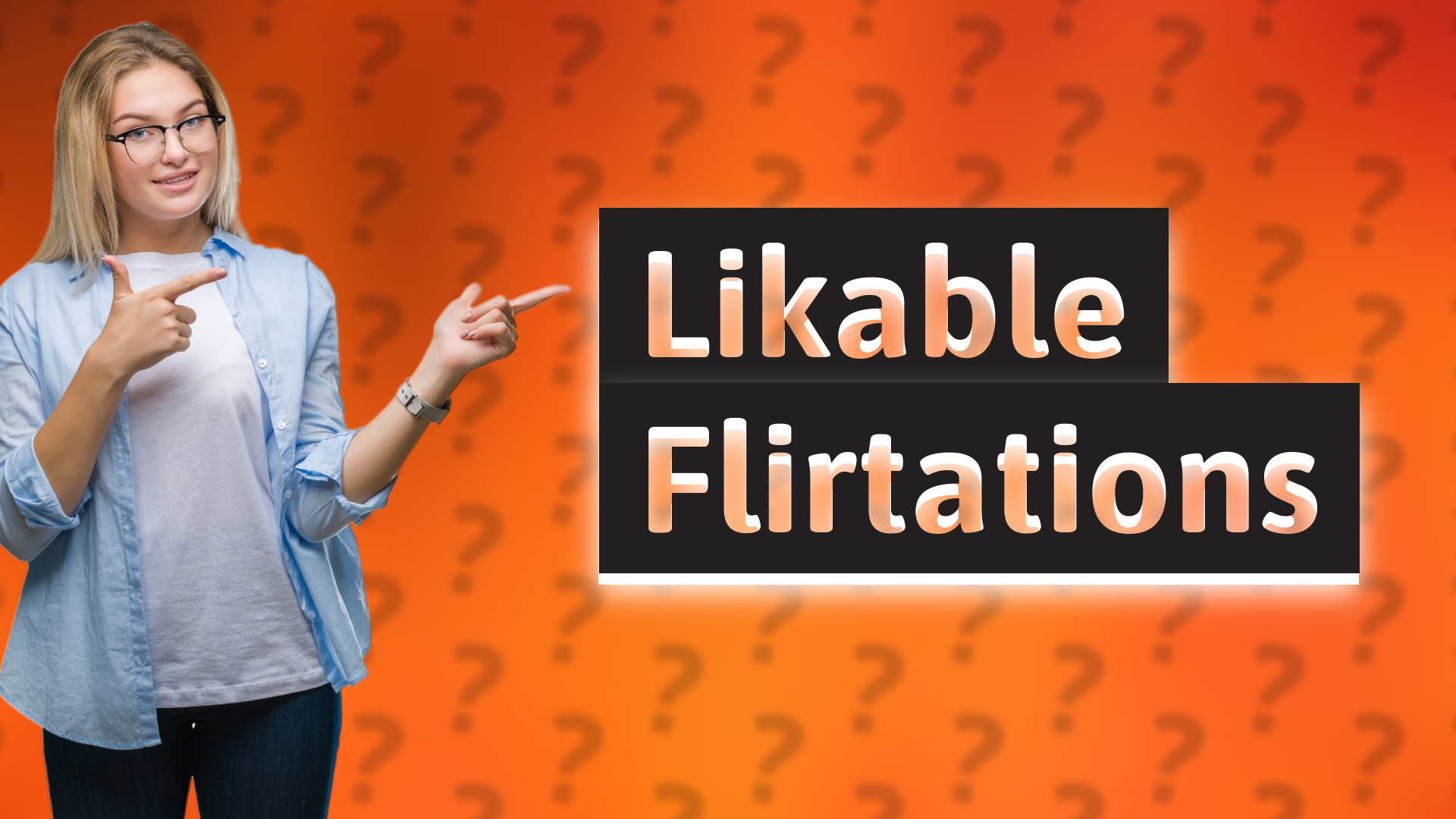 Likable Flirtations