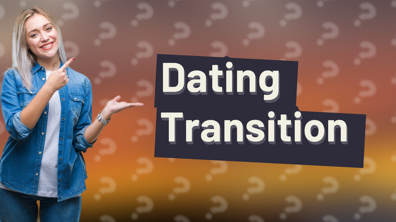 Dating Transition