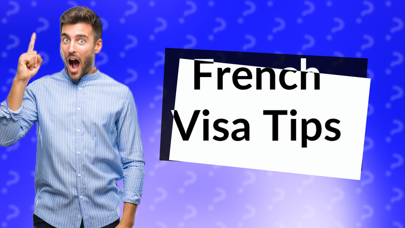 French Visa Tips