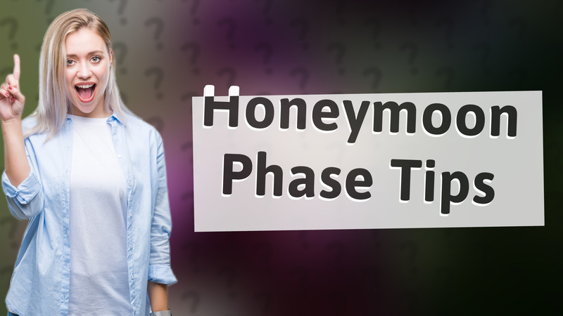 Honeymoon Phase Tips
