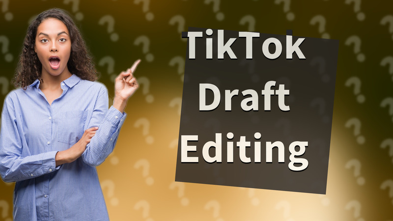 TikTok Draft Editing
