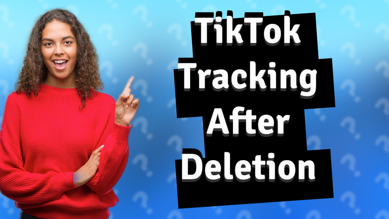 TikTok Tracking After Deletion