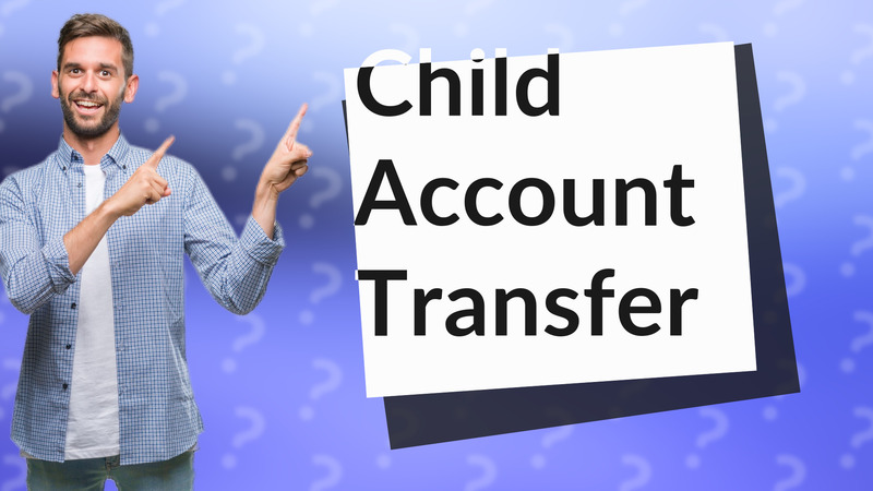 Child Account Transfer