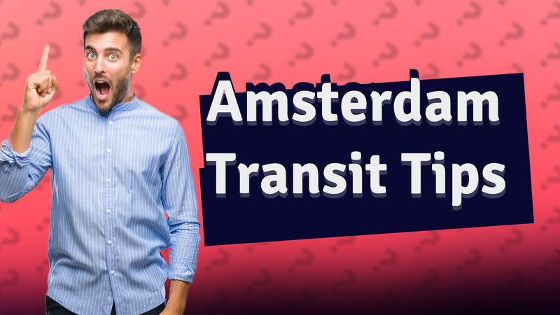 Amsterdam Transit Tips