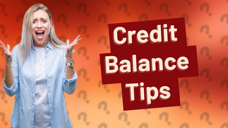 Credit Balance Tips