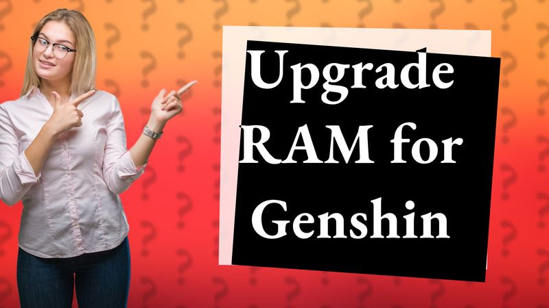 Upgrade RAM for Genshin